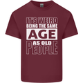 The Same Age as Old People Funny Birthday Mens Cotton T-Shirt Tee Top Maroon