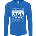 The Same Age as Old People Funny Birthday Mens Long Sleeve T-Shirt Royal Blue