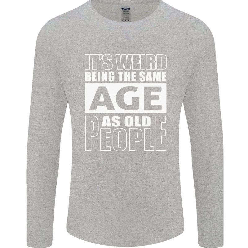 The Same Age as Old People Funny Birthday Mens Long Sleeve T-Shirt Sports Grey