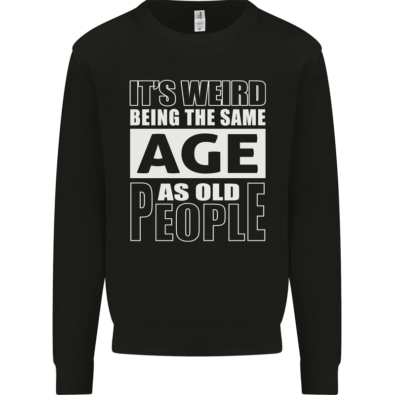 The Same Age as Old People Funny Birthday Mens Sweatshirt Jumper Black
