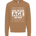 The Same Age as Old People Funny Birthday Mens Sweatshirt Jumper Caramel Latte