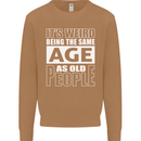 The Same Age as Old People Funny Birthday Mens Sweatshirt Jumper Caramel Latte