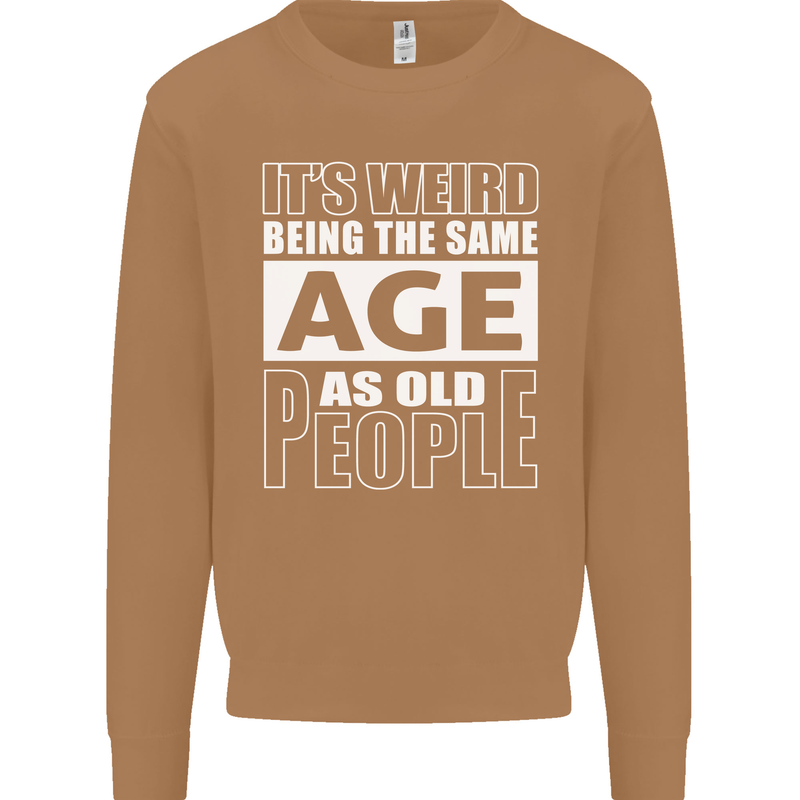 The Same Age as Old People Funny Birthday Mens Sweatshirt Jumper Caramel Latte