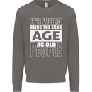 The Same Age as Old People Funny Birthday Mens Sweatshirt Jumper Charcoal
