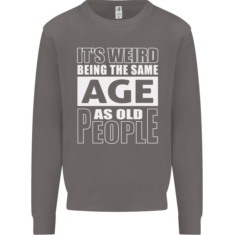 The Same Age as Old People Funny Birthday Mens Sweatshirt Jumper Charcoal