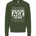 The Same Age as Old People Funny Birthday Mens Sweatshirt Jumper Forest Green