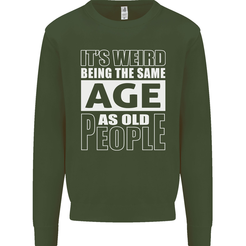 The Same Age as Old People Funny Birthday Mens Sweatshirt Jumper Forest Green