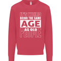 The Same Age as Old People Funny Birthday Mens Sweatshirt Jumper Heliconia