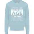 The Same Age as Old People Funny Birthday Mens Sweatshirt Jumper Light Blue