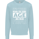 The Same Age as Old People Funny Birthday Mens Sweatshirt Jumper Light Blue