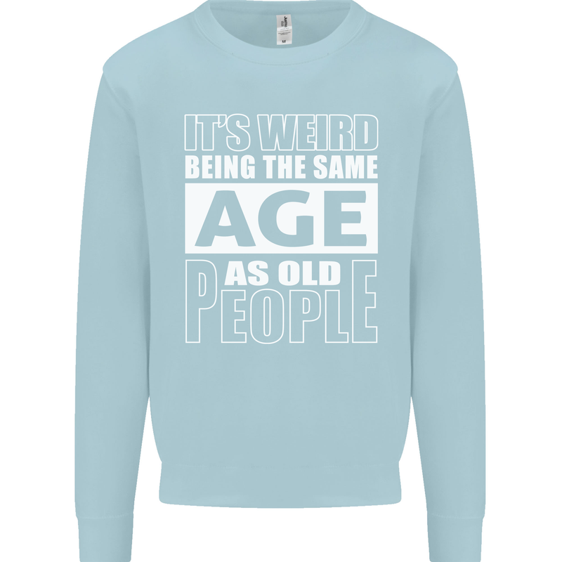 The Same Age as Old People Funny Birthday Mens Sweatshirt Jumper Light Blue