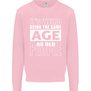 The Same Age as Old People Funny Birthday Mens Sweatshirt Jumper Light Pink