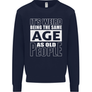 The Same Age as Old People Funny Birthday Mens Sweatshirt Jumper Navy Blue
