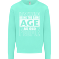 The Same Age as Old People Funny Birthday Mens Sweatshirt Jumper Peppermint
