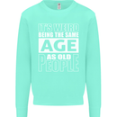 The Same Age as Old People Funny Birthday Mens Sweatshirt Jumper Peppermint