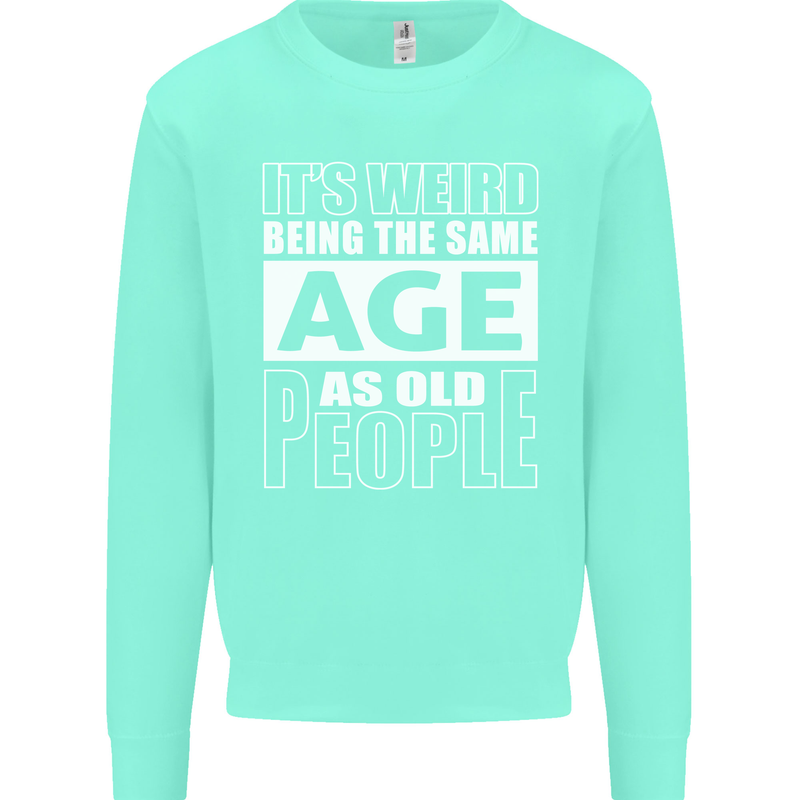 The Same Age as Old People Funny Birthday Mens Sweatshirt Jumper Peppermint