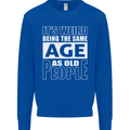 The Same Age as Old People Funny Birthday Mens Sweatshirt Jumper Royal Blue