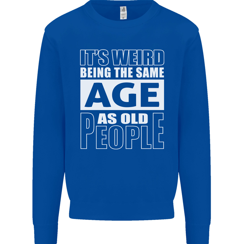The Same Age as Old People Funny Birthday Mens Sweatshirt Jumper Royal Blue