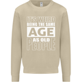 The Same Age as Old People Funny Birthday Mens Sweatshirt Jumper Sand