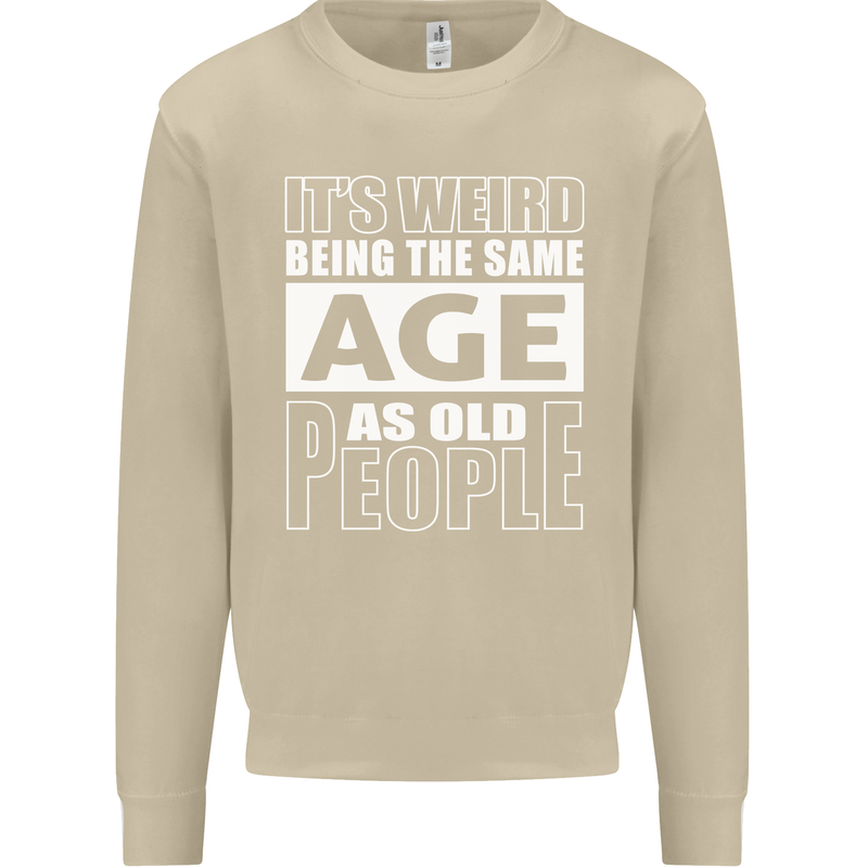 The Same Age as Old People Funny Birthday Mens Sweatshirt Jumper Sand