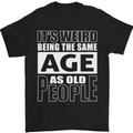 The Same Age as Old People Funny Birthday Mens T-Shirt Cotton Gildan Black