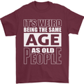 The Same Age as Old People Funny Birthday Mens T-Shirt Cotton Gildan Maroon