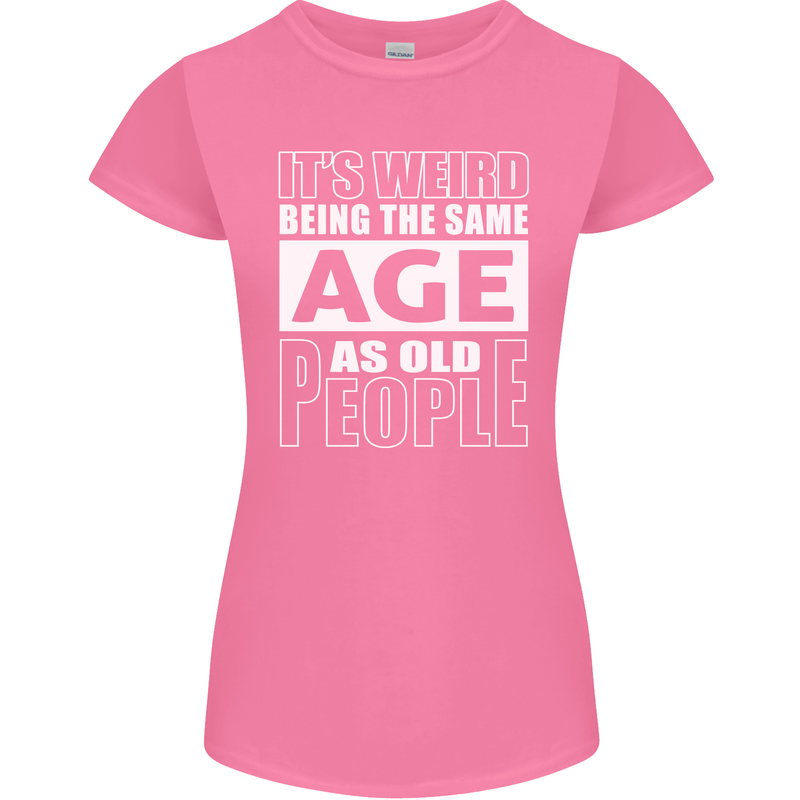 The Same Age as Old People Funny Birthday Womens Petite Cut T-Shirt Azalea