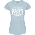 The Same Age as Old People Funny Birthday Womens Petite Cut T-Shirt Light Blue