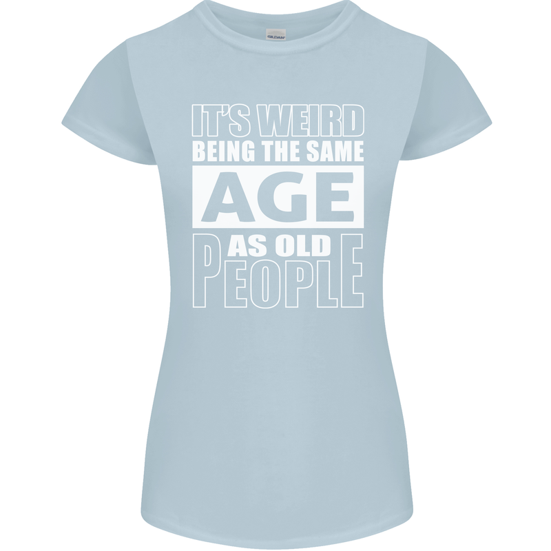 The Same Age as Old People Funny Birthday Womens Petite Cut T-Shirt Light Blue