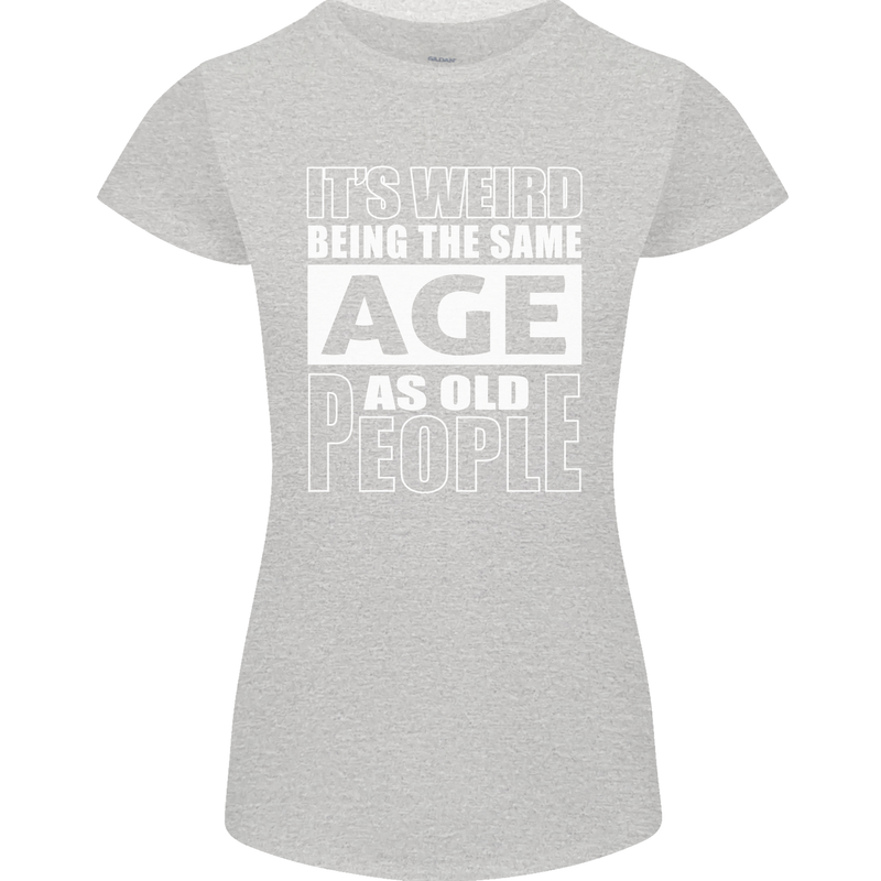 The Same Age as Old People Funny Birthday Womens Petite Cut T-Shirt Sports Grey