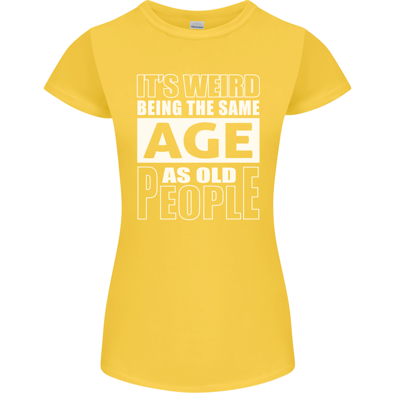 The Same Age as Old People Funny Birthday Womens Petite Cut T-Shirt Yellow