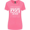 The Same Age as Old People Funny Birthday Womens Wider Cut T-Shirt Azalea