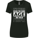 The Same Age as Old People Funny Birthday Womens Wider Cut T-Shirt Black