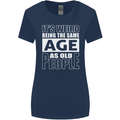 The Same Age as Old People Funny Birthday Womens Wider Cut T-Shirt Navy Blue