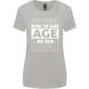 The Same Age as Old People Funny Birthday Womens Wider Cut T-Shirt Sports Grey
