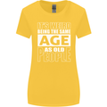 The Same Age as Old People Funny Birthday Womens Wider Cut T-Shirt Yellow