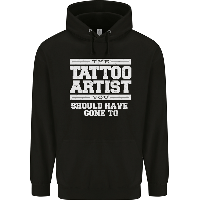The Tattoo Artist You Should Have Gone to Mens 80% Cotton Hoodie Black