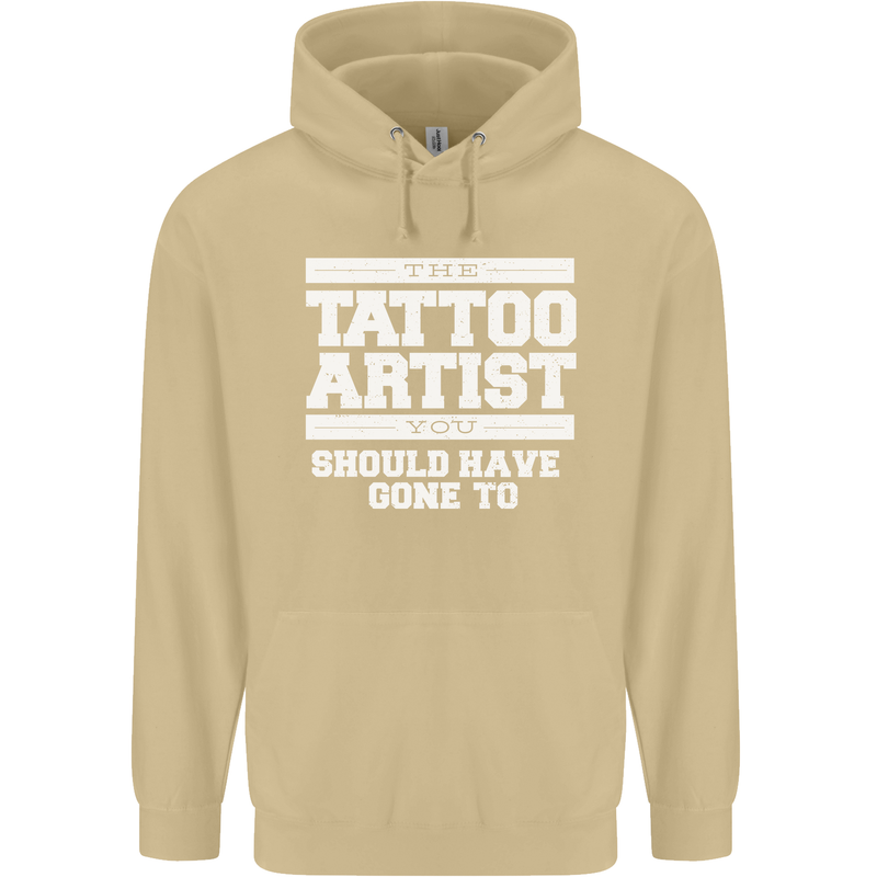 The Tattoo Artist You Should Have Gone to Mens 80% Cotton Hoodie Sand