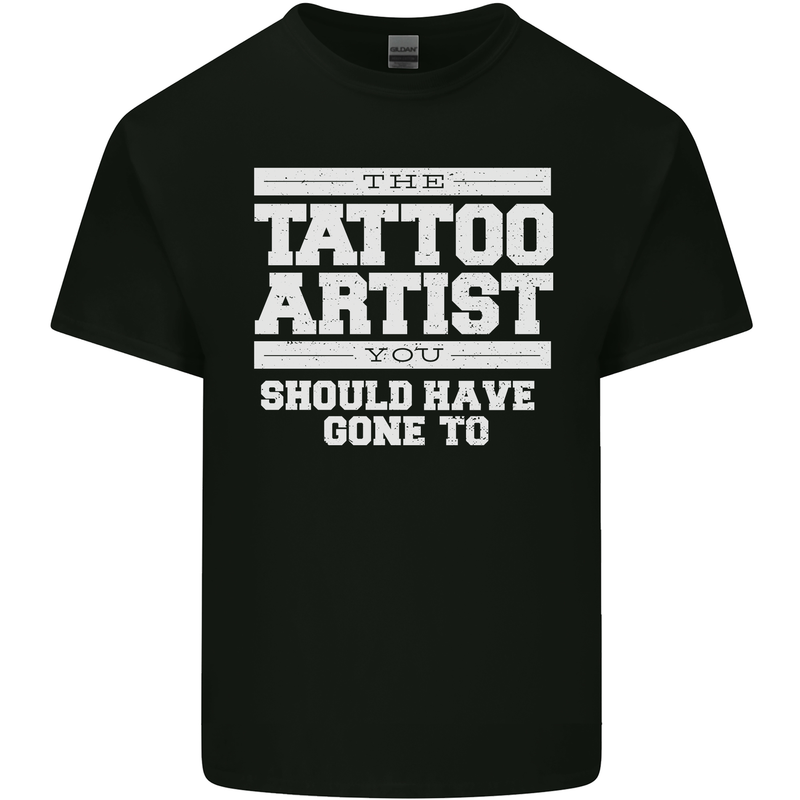 The Tattoo Artist You Should Have Gone to Mens Cotton T-Shirt Tee Top Black