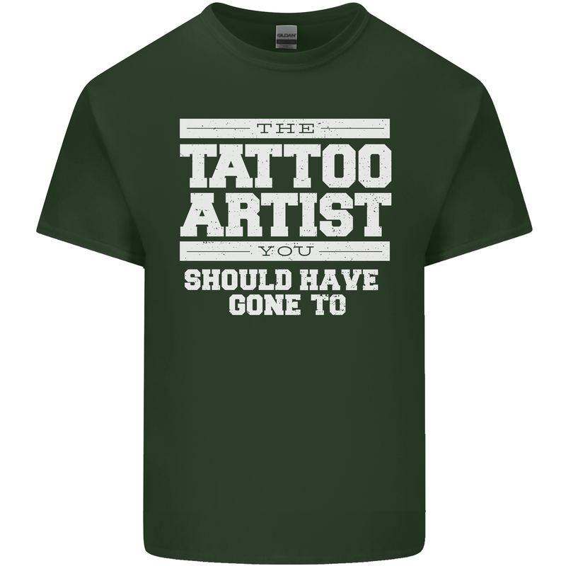 The Tattoo Artist You Should Have Gone to Mens Cotton T-Shirt Tee Top Forest Green
