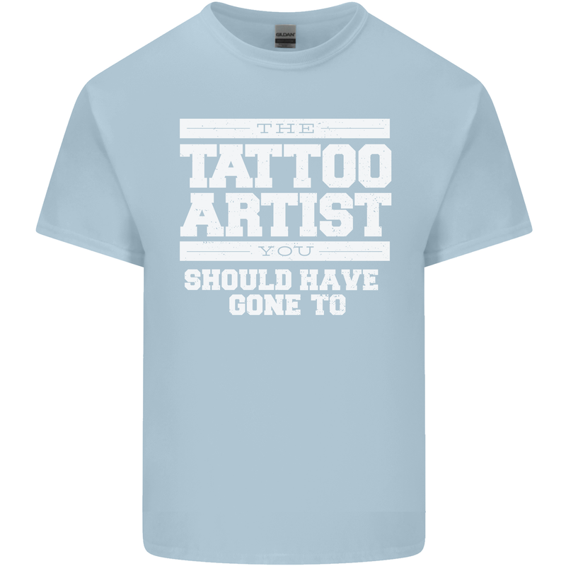 The Tattoo Artist You Should Have Gone to Mens Cotton T-Shirt Tee Top Light Blue