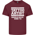 The Tattoo Artist You Should Have Gone to Mens Cotton T-Shirt Tee Top Maroon