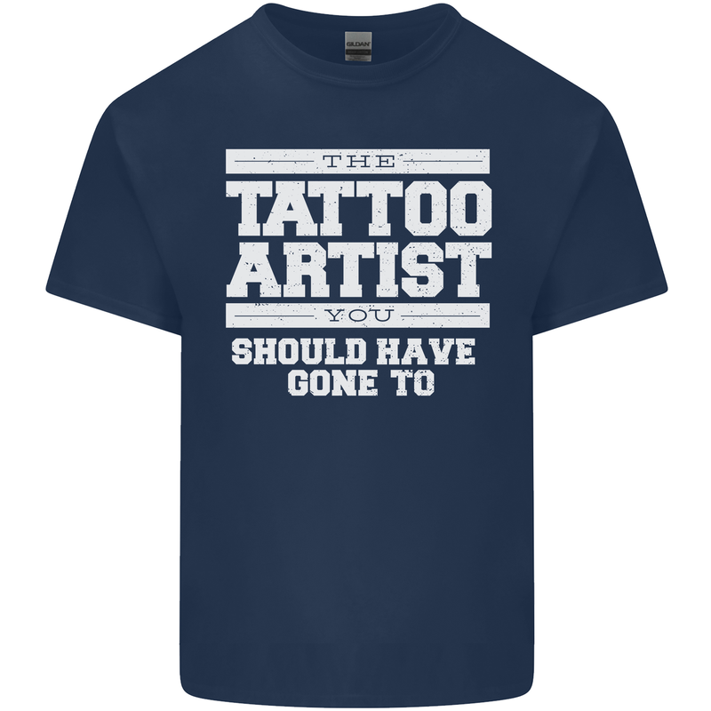 The Tattoo Artist You Should Have Gone to Mens Cotton T-Shirt Tee Top Navy Blue
