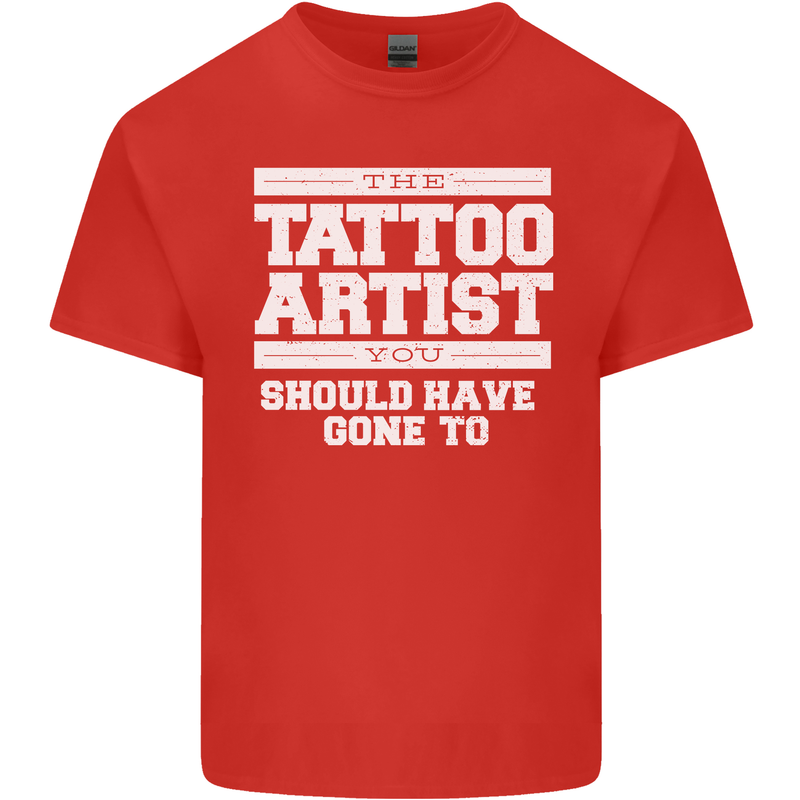 The Tattoo Artist You Should Have Gone to Mens Cotton T-Shirt Tee Top Red