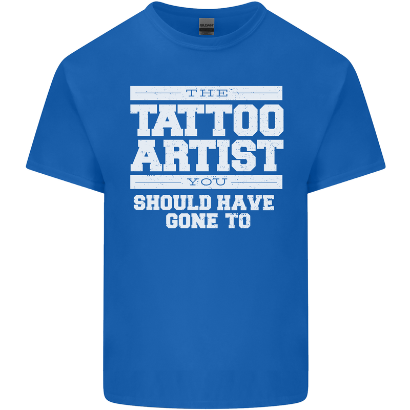 The Tattoo Artist You Should Have Gone to Mens Cotton T-Shirt Tee Top Royal Blue