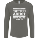 The Tattoo Artist You Should Have Gone to Mens Long Sleeve T-Shirt Charcoal