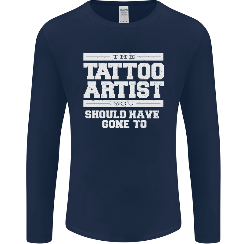 The Tattoo Artist You Should Have Gone to Mens Long Sleeve T-Shirt Navy Blue