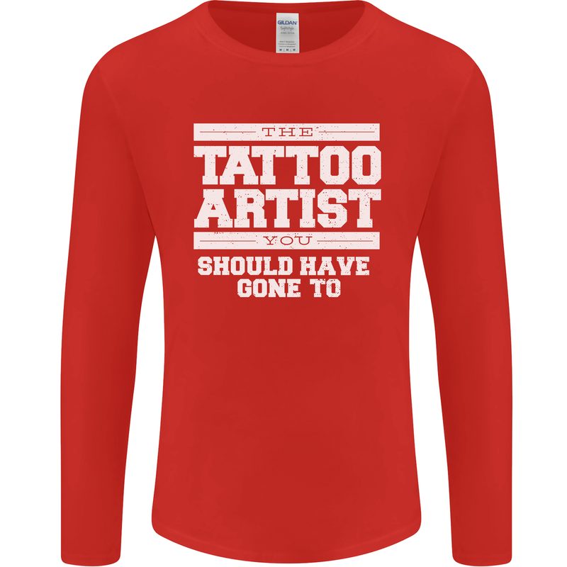 The Tattoo Artist You Should Have Gone to Mens Long Sleeve T-Shirt Red