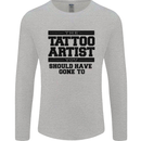 The Tattoo Artist You Should Have Gone to Mens Long Sleeve T-Shirt Sports Grey