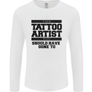 The Tattoo Artist You Should Have Gone to Mens Long Sleeve T-Shirt White